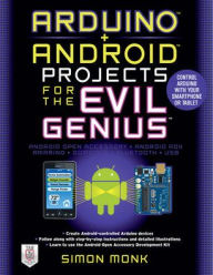 Title: Arduino + Android Projects for the Evil Genius: Control Arduino with Your Smartphone or Tablet, Author: Simon Monk