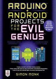 Title: Arduino + Android Projects for the Evil Genius: Control Arduino with Your Smartphone or Tablet, Author: Simon Monk