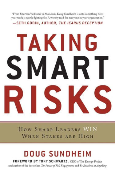 Taking Smart Risks: How Sharp Leaders Win When Stakes are High