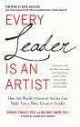 Every Leader Is an Artist: How the World's Greatest Artists Can Make You a More Creative Leader / Edition 1