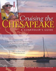 Title: Cruising the Chesapeake: A Gunkholers Guide, 4th Edition, Author: William H. Shellenberger