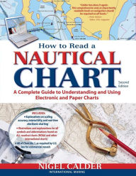 Title: How to Read a Nautical Chart: A Complete Guide to Using and Understanding Electronic and Paper Charts, 2nd Edition (Includes ALL of Chart #1) / Edition 2, Author: Nigel Calder