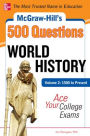 McGraw-Hill's 500 World History Questions, Volume 2: 1500 to Present: Ace Your College Exams: 3 Reading Tests + 3 Writing Tests + 3 Mathematics Tests