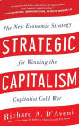 Strategic Capitalism: The New Economic Strategy for Winning the Capitalist Cold War: The New Economic Strategy for Winning the Capitalist Cold War