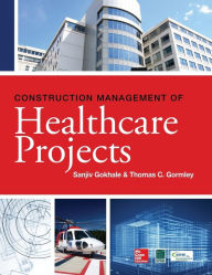 Title: Construction Management of Healthcare Projects / Edition 1, Author: Sanjiv Gokhale