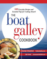 Title: The Boat Galley Cookbook: 800 Everyday Recipes and Essential Tips for Cooking Aboard, Author: Carolyn Shearlock