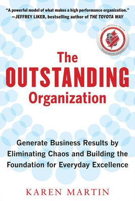 The Outstanding Organization: Generate Business Results by Eliminating Chaos and Building the Foundation for Everyday Excellence / Edition 1
