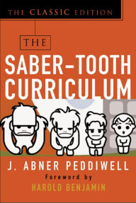 Title: The Saber-Tooth Curriculum, Classic Edition, Author: Abner J. Peddiwell