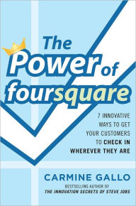 Title: The Power of foursquare: 7 Innovative Ways to Get Your Customers to Check In Wherever They Are (Enhanced Edition), Author: Carmine Gallo