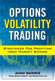 Title: Options Volatility Trading: Strategies for Profiting from Market Swings, Author: Adam Warner