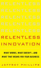 Relentless Innovation: What Works, What Doesn't--And What That Means For Your Business