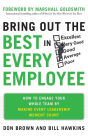 Bring Out the Best in Every Employee: How to Engage Your Whole Team by Making Every Leadership Moment Count