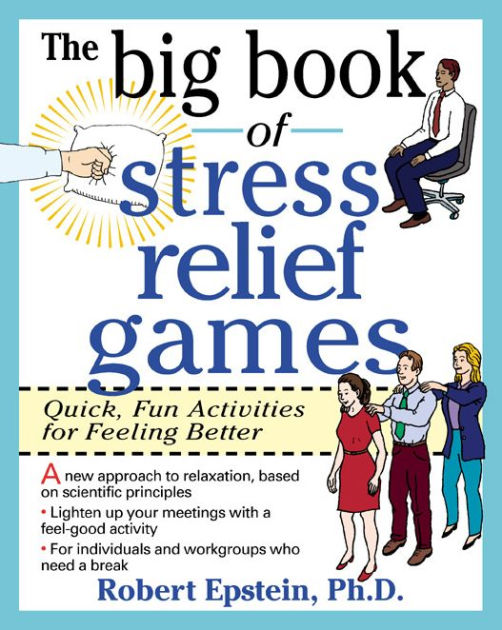 The Big Book Of Stress Relief Games Quick Fun Activities For Feeling Better By Robert Epstein Paperback Barnes Noble