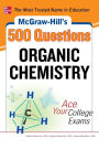 McGraw-Hill's 500 Organic Chemistry Questions: Ace Your College Exams