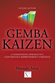 Title: Gemba Kaizen: A Commonsense Approach to a Continuous Improvement Strategy, Second Edition, Author: Masaaki Imai