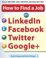 Title: How to Find a Job on LinkedIn, Facebook, Twitter and Google+ 2/E, Author: Brad Schepp