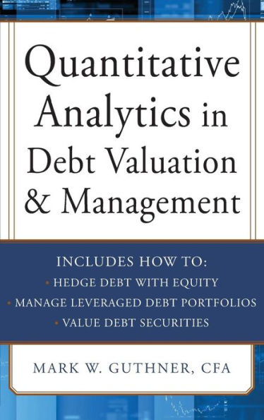 Quantitative Analytics in Debt Valuation & Management: A Breakthrough Methodology for Analyzing the High-Yield and Distressed Debt Market