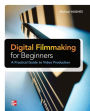 Digital Filmmaking for Beginners A Practical Guide to Video Production / Edition 1