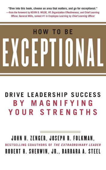How to Be Exceptional: Drive Leadership Success By Magnifying Your Strengths