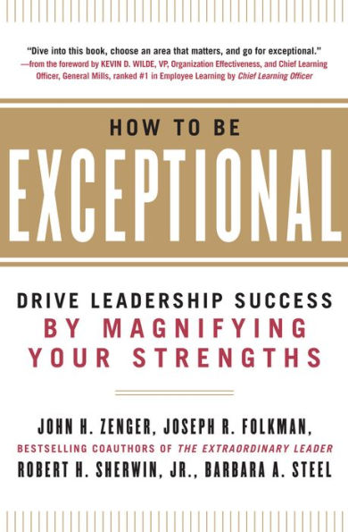 How to Be Exceptional: Drive Leadership Success By Magnifying Your Strengths: Drive Leadership Success By Magnifying Your Strengths
