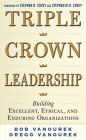 Triple Crown Leadership: Building Excellent, Ethical, and Enduring Organizations