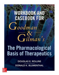Title: Workbook and Casebook for Goodman and Gilman's The Pharmacological Basis of Therapeutics, Author: Douglas Rollins