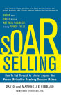 SOAR Selling: How To Get Through to Almost Anyone--the Proven Method for Reaching Decision Makers