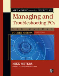 Title: Mike Meyers' CompTIA A+ Guide to 802 Managing and Troubleshooting PCs Lab Manual, Fourth Edition (Exam 220-802) / Edition 4, Author: Mike Meyers