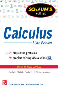 Title: Schaum's Outline of Calculus, 6th Edition: 1,105 Solved Problems + 30 Videos, Author: Frank Ayres Jr.