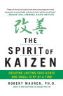 The Spirit of Kaizen: Creating Lasting Excellence One Small Step at a Time