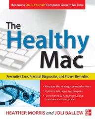 Title: The Healthy Mac: Preventive Care, Practical Diagnostics, and Proven Remedies, Author: Heather Morris