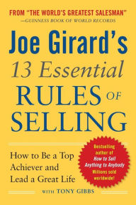 Title: Joe Girard's 13 Essential Rules of Selling: How to Be a Top Achiever and Lead a Great Life, Author: Joe Girard