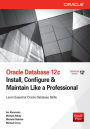 Oracle Database 12c Install, Configure & Maintain Like a Professional: Install, Configure & Maintain Like a Professional