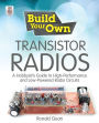 Build Your Own Transistor Radios: A Hobbyist's Guide to High-Performance and Low-Powered Radio Circuits: A Hobbyist's Guide to High-Performance and Low-Powered Radio Circuits / Edition 1