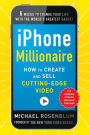 iPhone Millionaire: How to Create and Sell Cutting-Edge Video