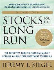 Title: Stocks for the Long Run 5/E: The Definitive Guide to Financial Market Returns & Long-Term Investment Strategies / Edition 5, Author: Jeremy Siegel