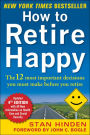 How to Retire Happy, Fourth Edition: The 12 Most Important Decisions You Must Make Before You Retire