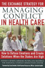 The Exchange Strategy for Managing Conflict in Healthcare: How to Defuse Emotions and Create Solutions when the Stakes are High