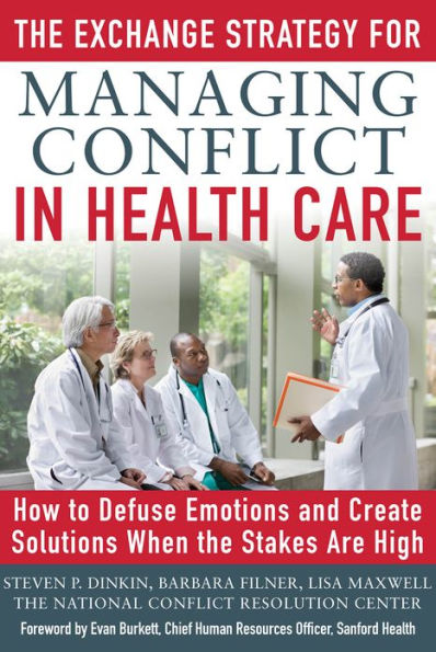 The Exchange Strategy for Managing Conflict in Healthcare: How to Defuse Emotions and Create Solutions when the Stakes are High