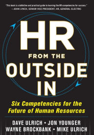 Title: HR from the Outside In: Six Competencies for the Future of Human Resources / Edition 1, Author: Wayne Brockbank