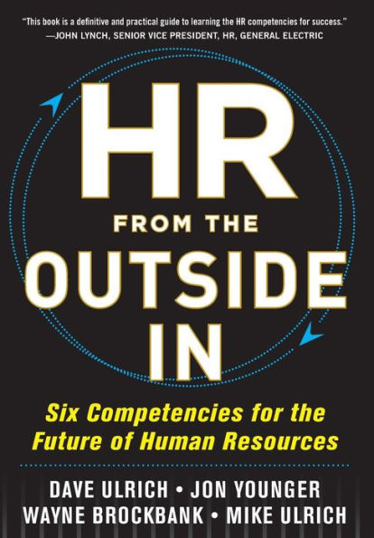 HR from the Outside In: Six Competencies for the Future of Human Resources / Edition 1
