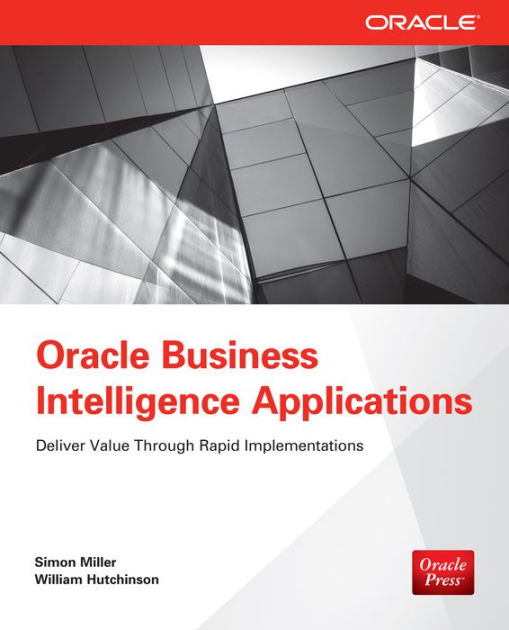 Oracle Business Intelligence Applications: Deliver Value Through Rapid ...