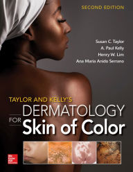 Title: Taylor and Kelly's Dermatology for Skin of Color 2/E / Edition 2, Author: A. Paul Kelly