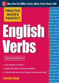 Title: Practice Makes Perfect English Verbs 2/E: With 125 Exercises + Free Flashcard App, Author: Loretta S. Gray