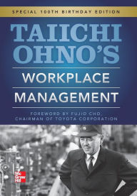 Taiichi Ohnos Workplace Management: Special 100th Birthday Edition / Edition 1