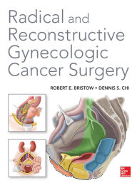 Title: Radical and Reconstructive Gynecologic Cancer Surgery, Author: Robert E. Bristow