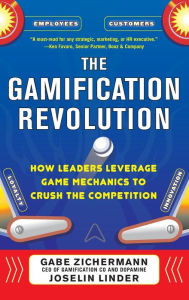 Title: The Gamification Revolution: How Leaders Leverage Game Mechanics to Crush the Competition / Edition 1, Author: Joselin Linder