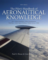 Title: The Pilot's Handbook of Aeronautical Knowledge 5/E / Edition 5, Author: Paul E. Illman