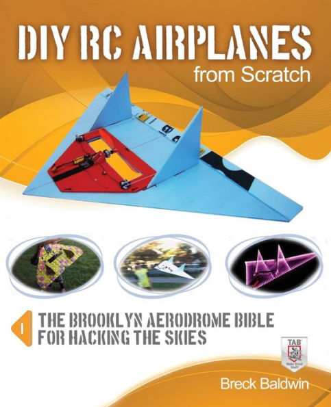 DIY RC Airplanes from Scratch: The Brooklyn Aerodrome Bible for Hacking the Skies
