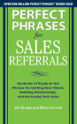 Perfect Phrases for Sales Referrals: Hundreds of Ready-to-Use Phrases for Getting New Clients, Building Relationships, and Increasing Your Sales